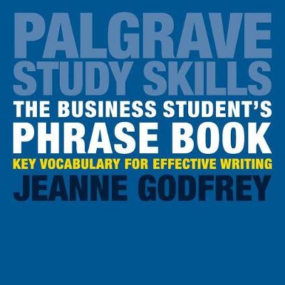 Jeanne Godfrey - The Business Student´s Phrase Book: Key Vocabulary for Effective Writing - 9781137587077 - V9781137587077