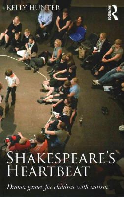 Kelly Hunter - Shakespeare´s Heartbeat: Drama games for children with autism - 9781138016972 - V9781138016972