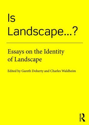 Gareth Doherty - Is Landscape... ?: Essays on the Identity of Landscape - 9781138018471 - V9781138018471