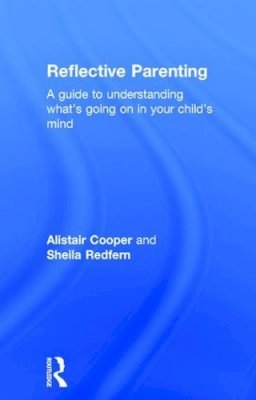 Alistair Cooper - Reflective Parenting: A Guide to Understanding What´s Going on in Your Child´s Mind - 9781138020436 - V9781138020436