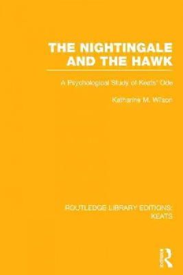 Katharine M. Wilson - The Nightingale and the Hawk: A Psychological Study of Keats´ Ode - 9781138020740 - V9781138020740