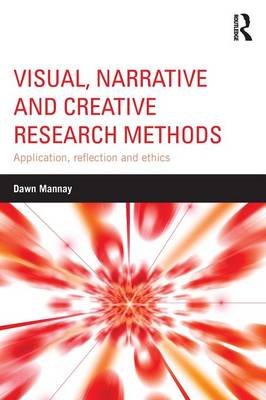 Dawn Mannay - Visual, Narrative and Creative Research Methods: Application, reflection and ethics - 9781138024328 - V9781138024328