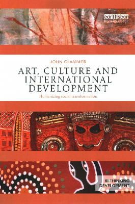 John Clammer - Art, Culture and International Development: Humanizing social transformation - 9781138024724 - V9781138024724