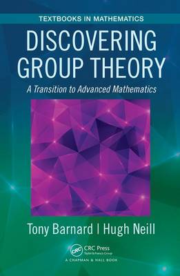 Tony Barnard - Discovering Group Theory: A Transition to Advanced Mathematics - 9781138030169 - V9781138030169