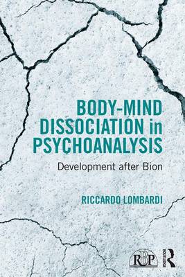 Riccardo Lombardi - Body-Mind Dissociation in Psychoanalysis: Development after Bion - 9781138100053 - V9781138100053