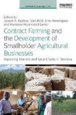 Joseph A. Kuzilwa - Contract Farming and the Development of Smallholder Agricultural Businesses: Improving markets and value chains in Tanzania - 9781138120747 - V9781138120747