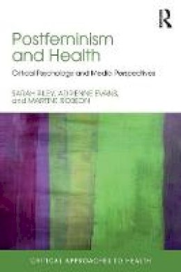 Sarah Riley - Postfeminism and Health: Critical Psychology and Media Perspectives - 9781138123786 - V9781138123786