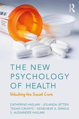 Haslam, Catherine, Jetten, Jolanda, Cruwys, Tegan, Dingle, Genevieve, Haslam, Alex - The New Psychology of Health: Unlocking the Social Cure - 9781138123885 - V9781138123885