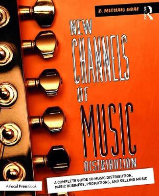 C. Michael Brae - New Channels of Music Distribution: Understanding the Distribution Process, Platforms and Alternative Strategies - 9781138124189 - V9781138124189