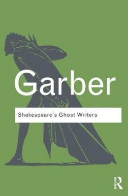 Marjorie Garber - Shakespeare´s Ghost Writers: Literature as Uncanny Causality - 9781138142152 - V9781138142152