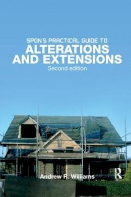 Andrew R. Williams - Spon´s Practical Guide to Alterations & Extensions - 9781138148291 - V9781138148291