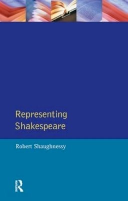 Robert Shaughnessy - Representing Shakespeare: England, History and the RSC - 9781138167155 - V9781138167155