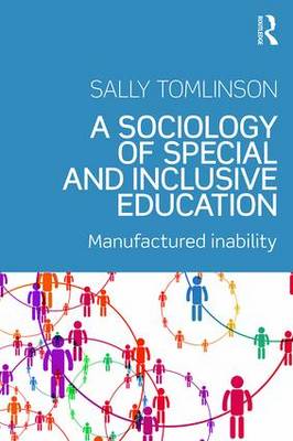 Sally Tomlinson - A Sociology of Special and Inclusive Education: Exploring the manufacture of inability - 9781138182776 - V9781138182776