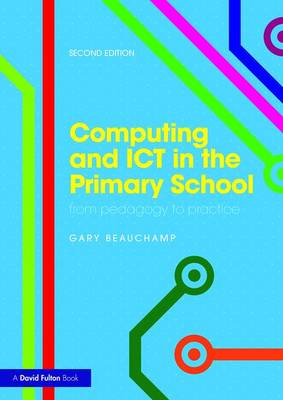 Gary Beauchamp - Computing and ICT in the Primary School: From pedagogy to practice - 9781138190610 - V9781138190610