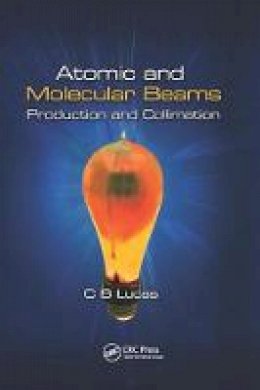 Cyril Bernard Lucas - Atomic and Molecular Beams: Production and Collimation - 9781138198876 - V9781138198876