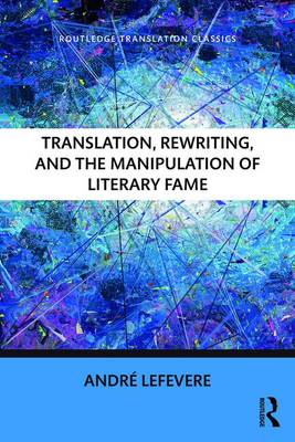 Andre Lefevere - Translation, Rewriting, and the Manipulation of Literary Fame - 9781138208742 - V9781138208742