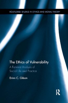 Erinn Gilson - The Ethics of Vulnerability: A Feminist Analysis of Social Life and Practice - 9781138208964 - V9781138208964