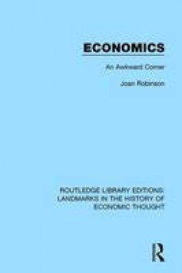Joan Robinson - Economics: An Awkward Corner - 9781138217904 - V9781138217904