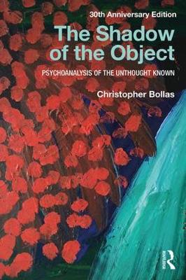 Christopher Bollas - The Shadow of the Object: Psychoanalysis of the Unthought Known - 9781138218444 - V9781138218444