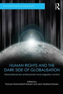 T Gammeltoft-Hansen - Human Rights and the Dark Side of Globalisation: Transnational law enforcement and migration control - 9781138222243 - V9781138222243