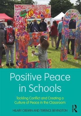 Hilary Cremin - Positive Peace in Schools: Tackling Conflict and Creating a Culture of Peace in the Classroom - 9781138235649 - V9781138235649