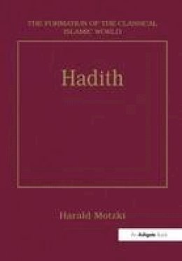  - Hadith: Origins and Developments (The Formation of the Classical Islamic World) - 9781138247796 - V9781138247796