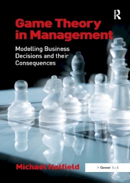 Michael Hatfield - Game Theory in Management: Modelling Business Decisions and their Consequences - 9781138252585 - V9781138252585