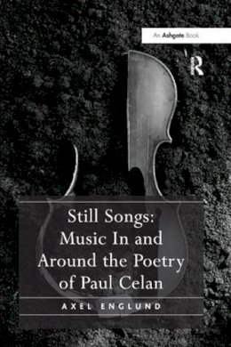 Axel Englund - Still Songs: Music in and Around the Poetry of Paul Celan - 9781138268548 - V9781138268548