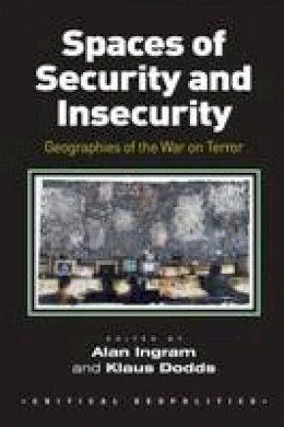 Alan Ingram - Spaces of Security and Insecurity: Geographies of the War on Terror - 9781138270589 - V9781138270589