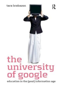 Tara Brabazon - The University of Google. Education in the (Post) Information Age.  - 9781138270688 - V9781138270688
