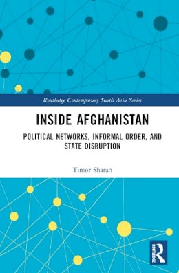 Timor Sharan - Inside Afghanistan: Political Networks, Informal Order, and State Disruption - 9781138280151 - V9781138280151
