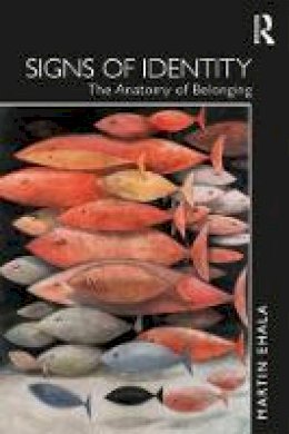 Martin Ehala - Signs of Identity: The Anatomy of Belonging - 9781138280946 - V9781138280946 Martin Ehala - Signs of Identity: The Anatomy of Belonging - 9781138280946 - V9781138280946