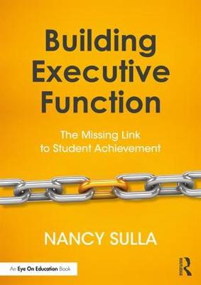 Nancy Sulla - Building Executive Function: The Missing Link to Student Achievement - 9781138632035 - V9781138632035
