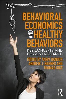 Yaniv Hanoch - Behavioral Economics and Healthy Behaviors: Key Concepts and Current Research - 9781138638211 - V9781138638211