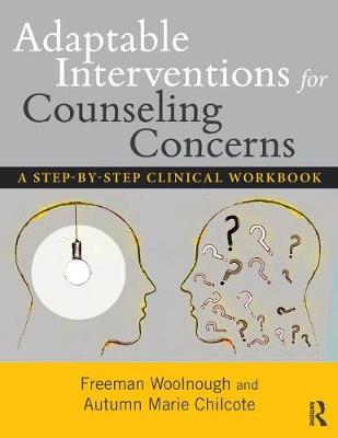 Freeman Woolnough - Adaptable Interventions for Counseling Concerns: A Step-by-Step Clinical Workbook - 9781138644151 - V9781138644151