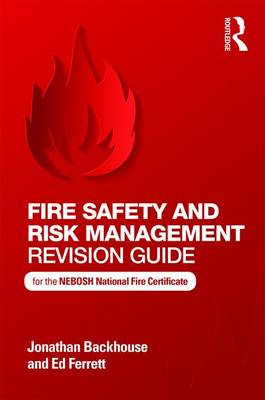 Backhouse, Jonathan, Ferrett, Ed - Fire Safety and Risk Management Revision Guide: for the NEBOSH National Fire Certificate - 9781138677739 - V9781138677739