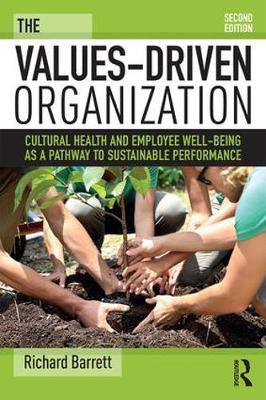 Richard Barrett - The Values-Driven Organization: Cultural Health and Employee Well-Being as a Pathway to Sustainable Performance - 9781138679160 - V9781138679160