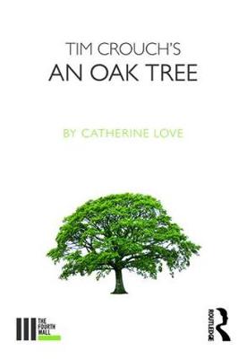 Catherine E. Love - Tim Crouch´s An Oak Tree - 9781138682825 - V9781138682825