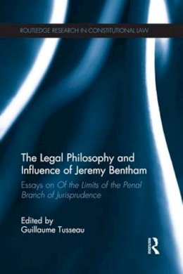 Guillaume Tusseau (Ed.) - The Legal Philosophy and Influence of Jeremy Bentham: Essays on ´Of the Limits of the Penal Branch of Jurisprudence´ - 9781138686069 - V9781138686069
