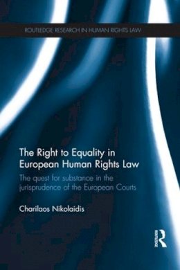 Charilaos Nikolaidis - The Right to Equality in European Human Rights Law: The Quest for Substance in the Jurisprudence of the European Courts - 9781138687646 - V9781138687646