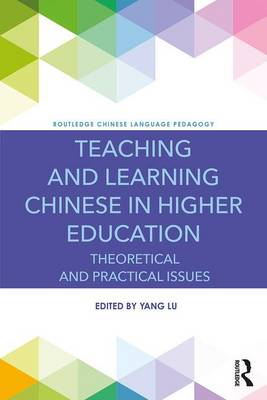 Yang Lu (Ed.) - Teaching and Learning Chinese in Higher Education: Theoretical and Practical Issues - 9781138697676 - V9781138697676