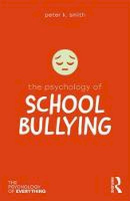 Peter K. Smith - The Psychology of School Bullying (The Psychology of Everything) - 9781138699403 - V9781138699403