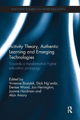 Vivienne Bozalek (Ed.) - Activity Theory, Authentic Learning and Emerging Technologies: Towards a transformative higher education pedagogy (Routledge Research in Higher Education) - 9781138703094 - V9781138703094
