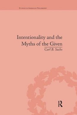 Carl B. Sachs - Intentionality and the Myths of the Given - 9781138731554 - V9781138731554