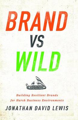 Jonathan David Lewis - Brand vs. Wild: Building Resilient Brands for Harsh Business Environments - 9781138736016 - V9781138736016