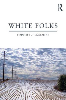 Timothy J. Lensmire - White Folks: Race and Identity in Rural America - 9781138747036 - V9781138747036