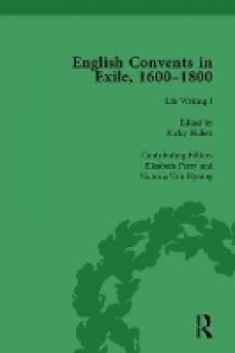 Caroline Bowden - English Convents in Exile, 1600–1800, Part I, vol 3 - 9781138753167 - V9781138753167
