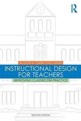 Alison A. Carr-Chellman - Instructional Design for Teachers: Improving Classroom Practice - 9781138776814 - V9781138776814