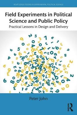 Peter John - Field Experiments in Political Science and Public Policy: Practical Lessons in Design and Delivery - 9781138776838 - V9781138776838