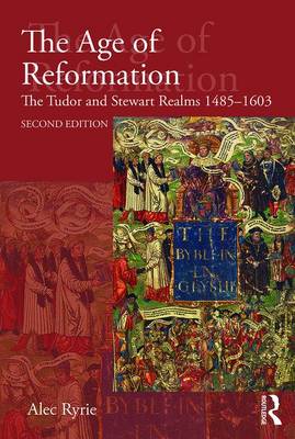 Alec Ryrie - The Age of Reformation: The Tudor and Stewart Realms 1485-1603 - 9781138784642 - V9781138784642
